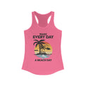 Make Everyday a Beach Day, Women's Racerback Tee, Summer Beach Vibes, Relaxation Tank, Beach Lover Gift, Tank Top - OGGDesigns